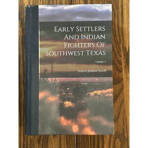 Early Settlers And Indian Fighters Of Southwest Texas; Volume 1 [Hardback]